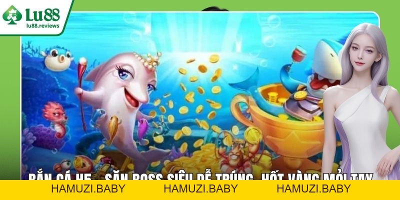 Bắn Cá H5 – Săn Boss Siêu Dễ Trúng, Hốt Vàng Mỏi Tay - HAMUZI