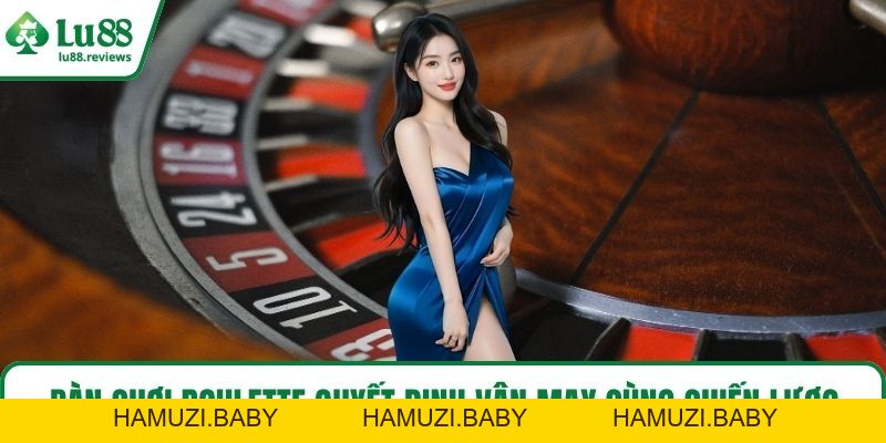 Cách Chơi Roulette – Bí Quyết Làm Chủ Vòng Quay May Mắn - HAMUZI