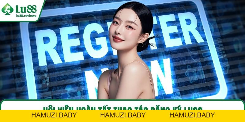 Đăng Ký LU88 3 Bước Cơ Bản Cược Thả Ga Trên Nền Tảng - HAMUZI