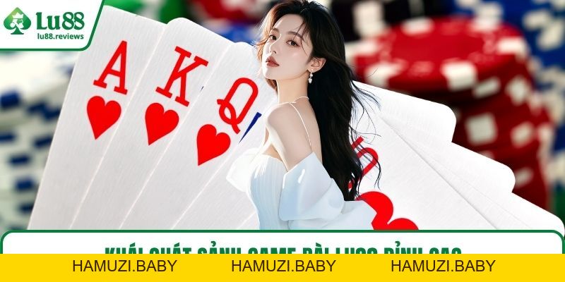 Game Bài LU88 – Sảnh Chơi Đỉnh Cao, Trúng Lớn Mỗi Ngày - HAMUZI