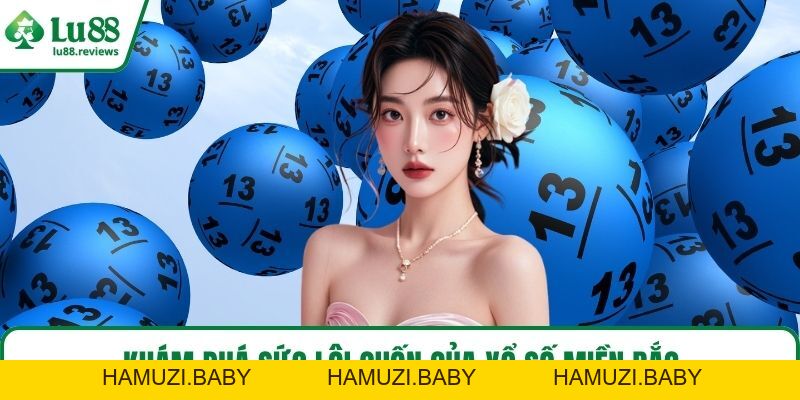 Xổ Số Miền Bắc – Cách Chơi Dễ Hiểu, Trúng Lớn Cực Nhanh - HAMUZI