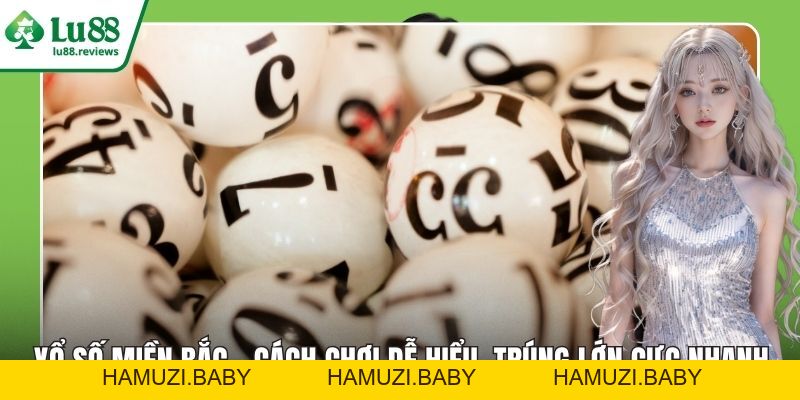 Xổ Số Miền Bắc – Cách Chơi Dễ Hiểu, Trúng Lớn Cực Nhanh - HAMUZI