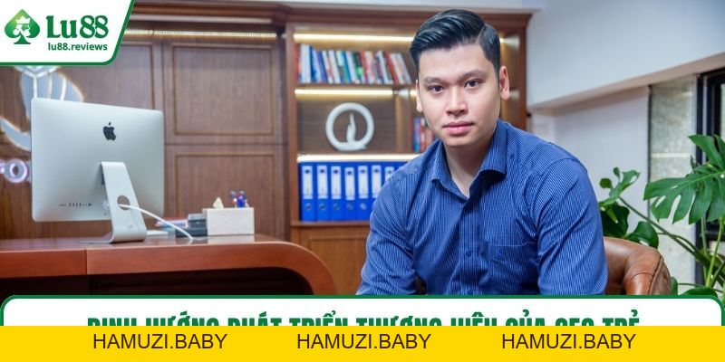 CEO Huy Hoàng LU88 Và Hành Trình Sáng Lập Thương Hiệu - HAMUZI