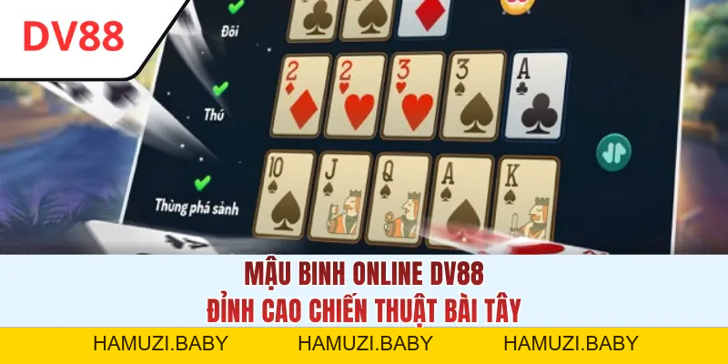 Mậu Binh Online DV88 - Đỉnh Cao Chiến Thuật Bài Tây - HAMUZI