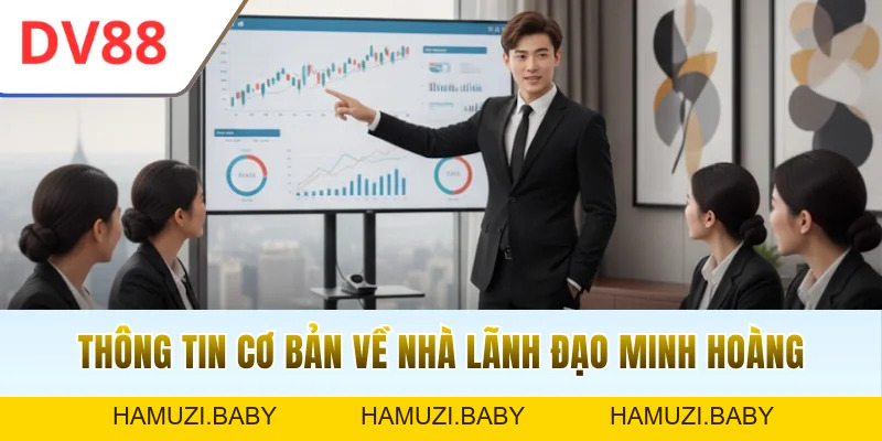CEO Minh Hoàng | Chân Dung Nhà Lãnh Đạo DV88 Đầy Bản Lĩnh - HAMUZI